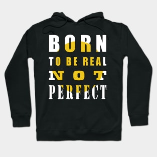 Born To Be Real Not Perfect Hoodie